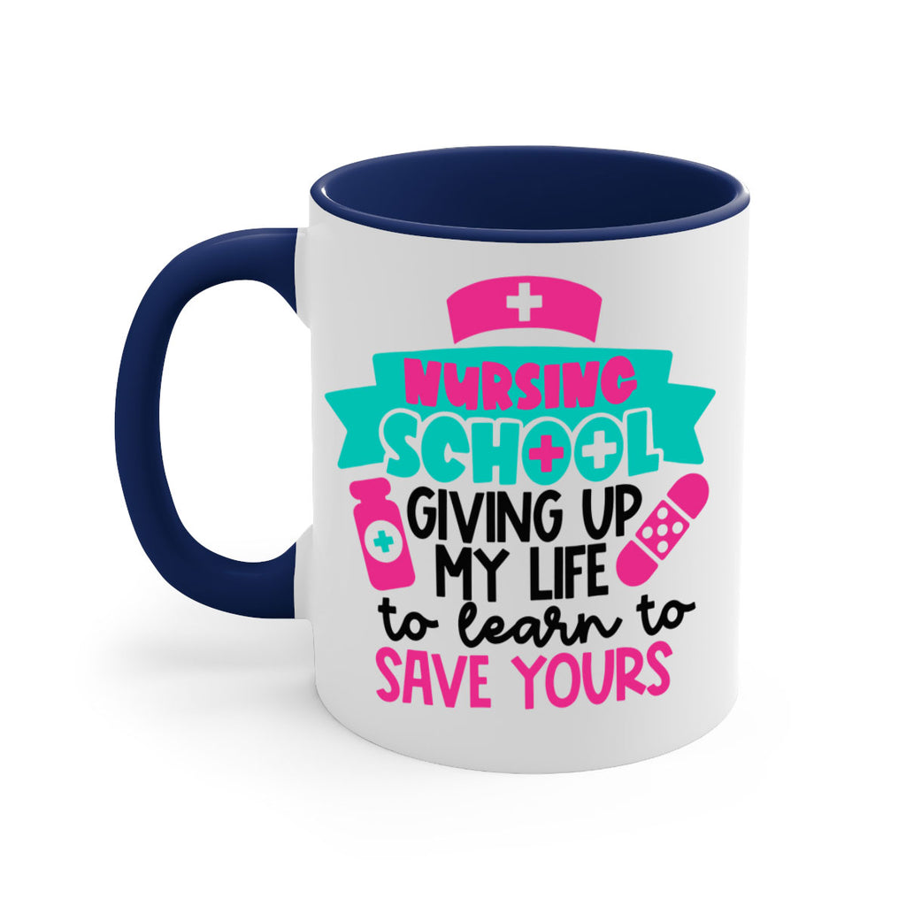 Nursing School Giving Up My Life To Learn To Save Yours Style Style 65#- nurse-Mug / Coffee Cup