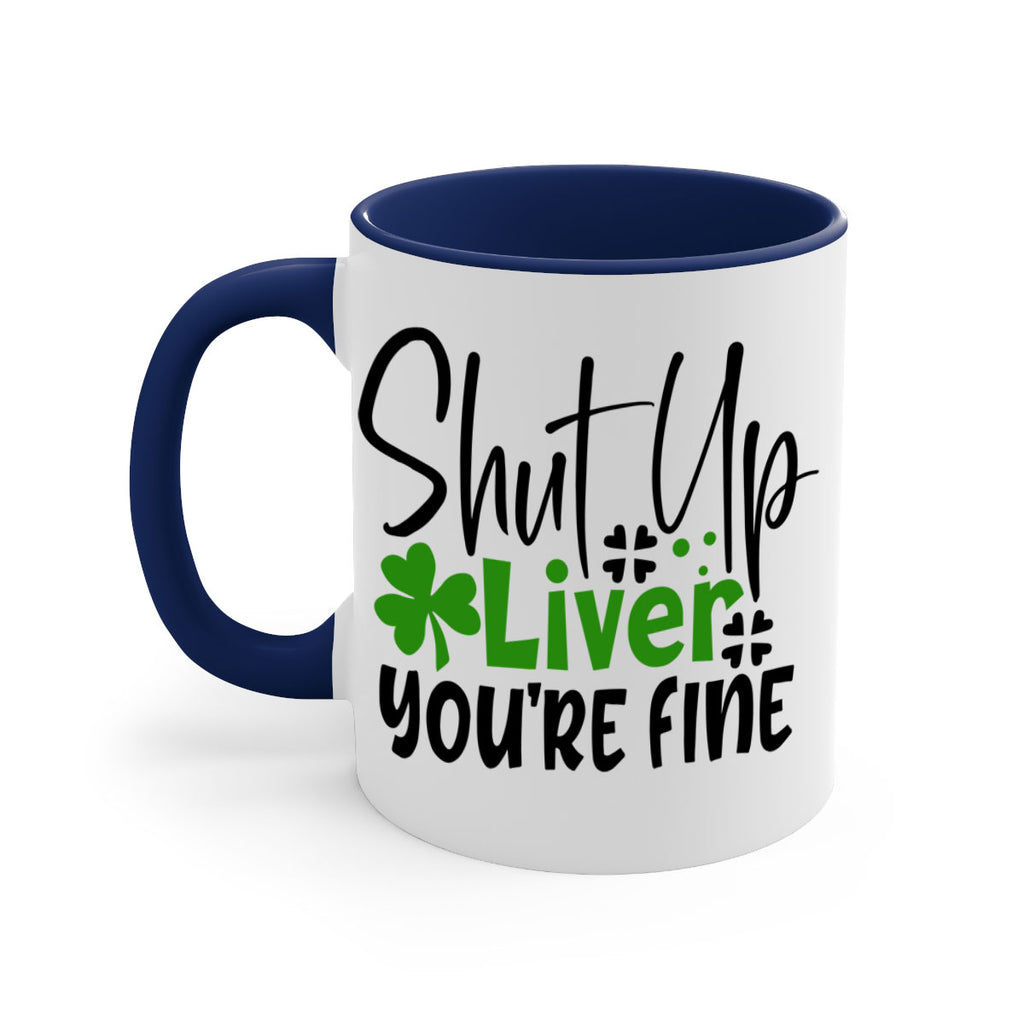 Shut Up Liver Youre Fine Style 146#- St Patricks Day-Mug / Coffee Cup