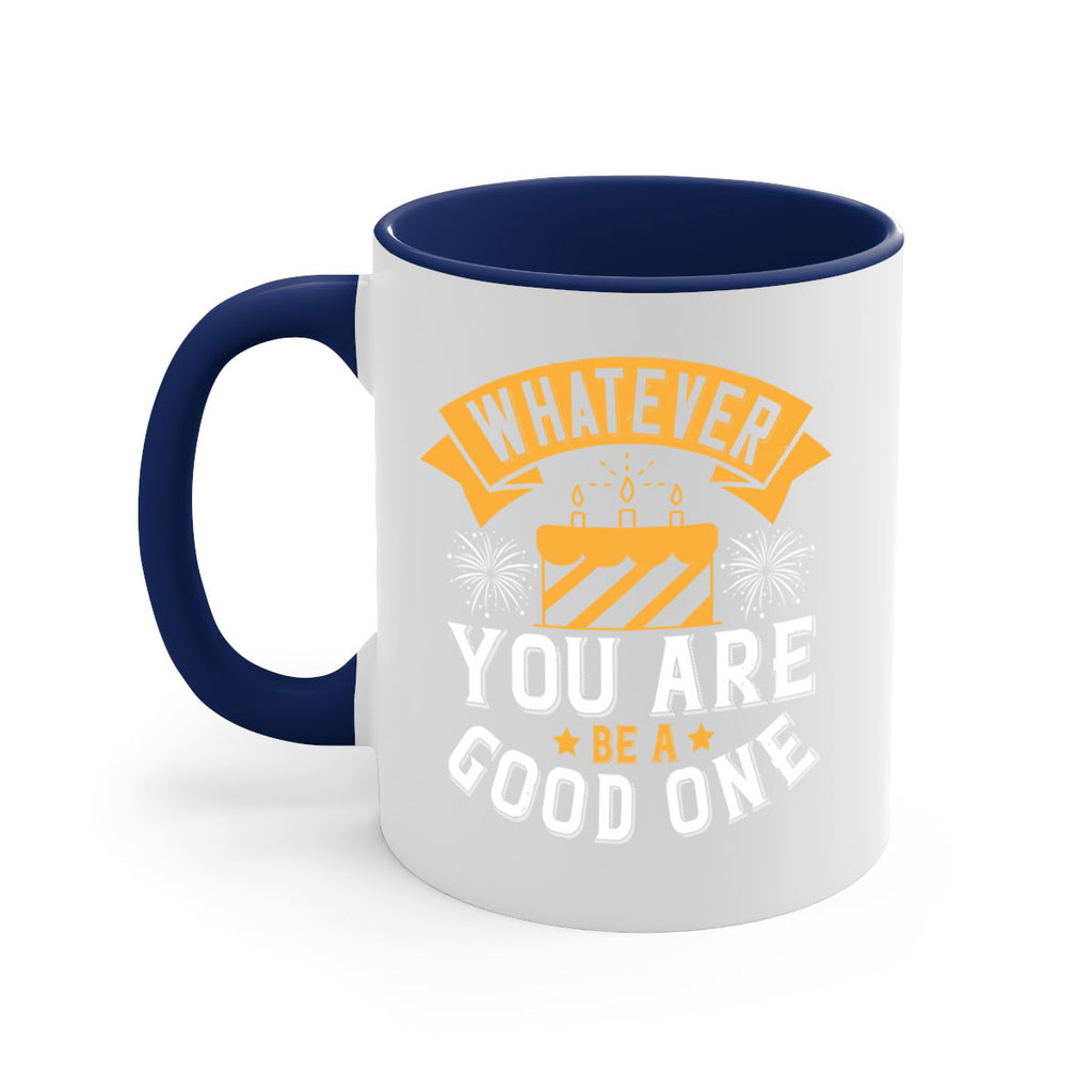 Whatever you are be a good one Style 29#- birthday-Mug / Coffee Cup