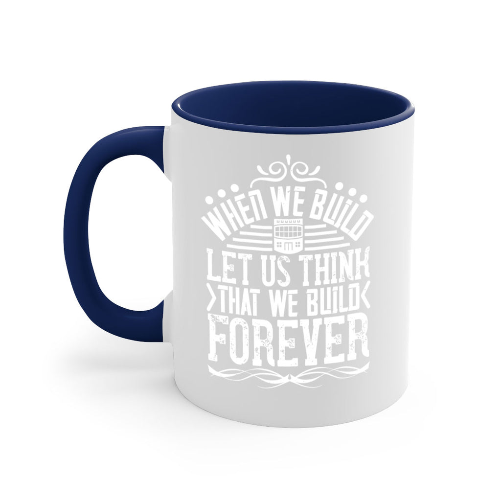 When we build let us think that we build forever Style 7#- Architect-Mug / Coffee Cup