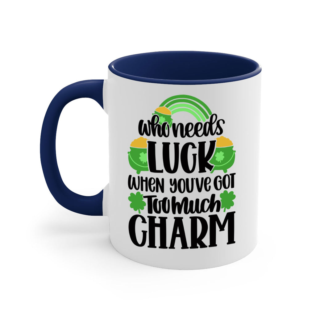 Who Needs Lucy Whem Youve Got Too Much Charm Style 13#- St Patricks Day-Mug / Coffee Cup