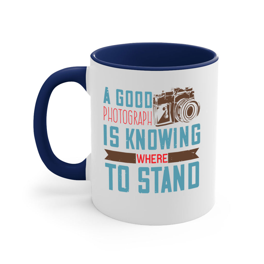 a good photograph is knowing where to stand 49#- photography-Mug / Coffee Cup