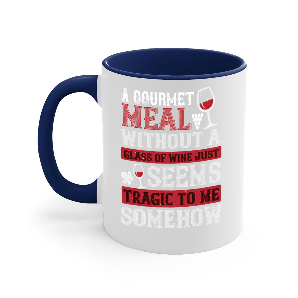 a gourmet meal without a glass of wine just seems tragic to me 95#- wine-Mug / Coffee Cup