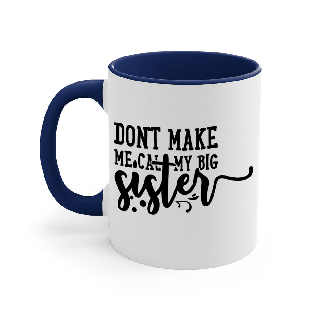 dont make me call my big sister 66#- sister-Mug / Coffee Cup
