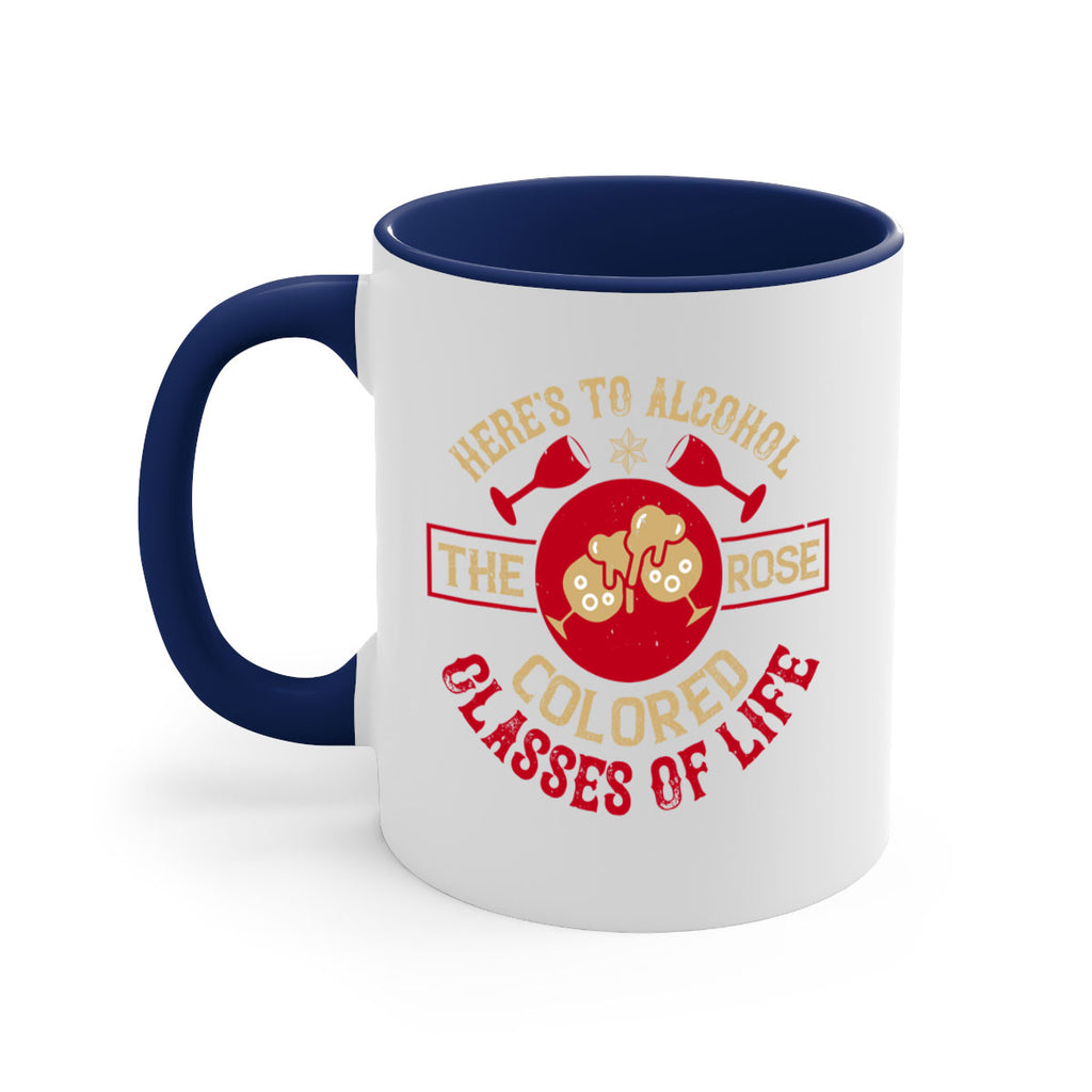 heres to alcohol the rose colored glasses of life 53#- drinking-Mug / Coffee Cup