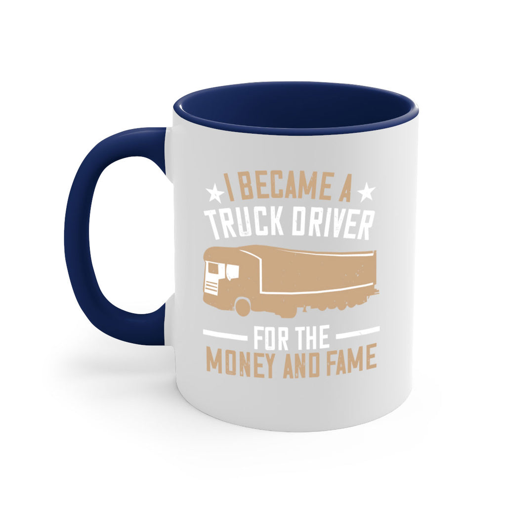 i became a truck driver for the money and fame Style 45#- truck driver-Mug / Coffee Cup