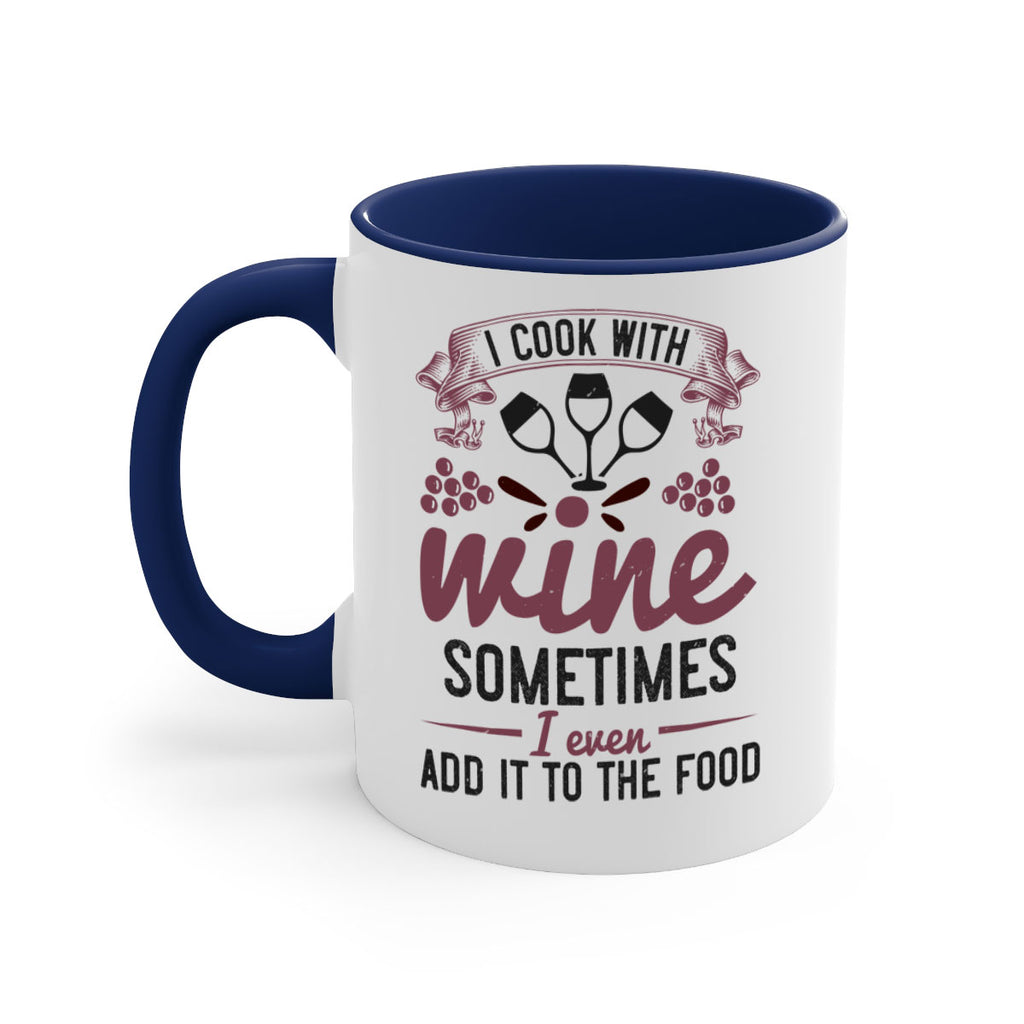 i cook with wine sometimes i even add it to the food 215#- wine-Mug / Coffee Cup