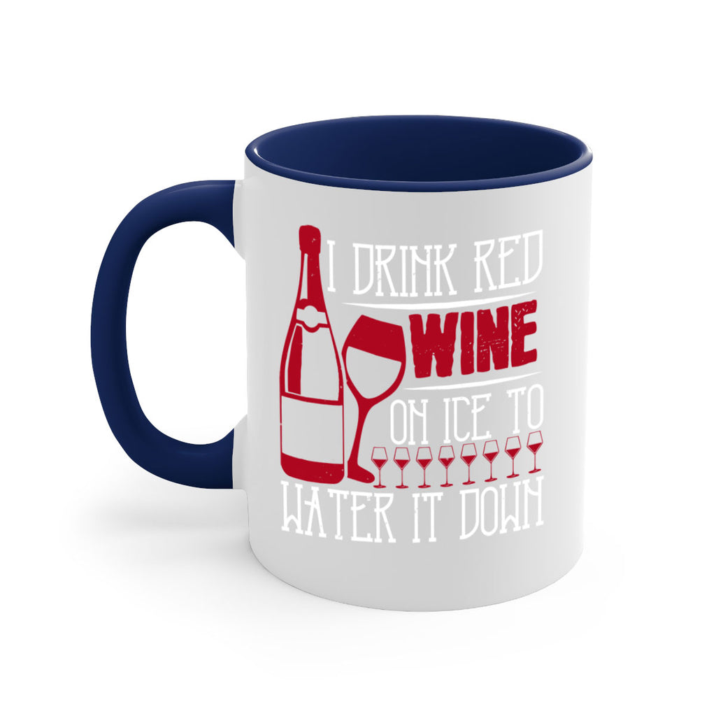 i drink red wine on ice to water it down 213#- wine-Mug / Coffee Cup