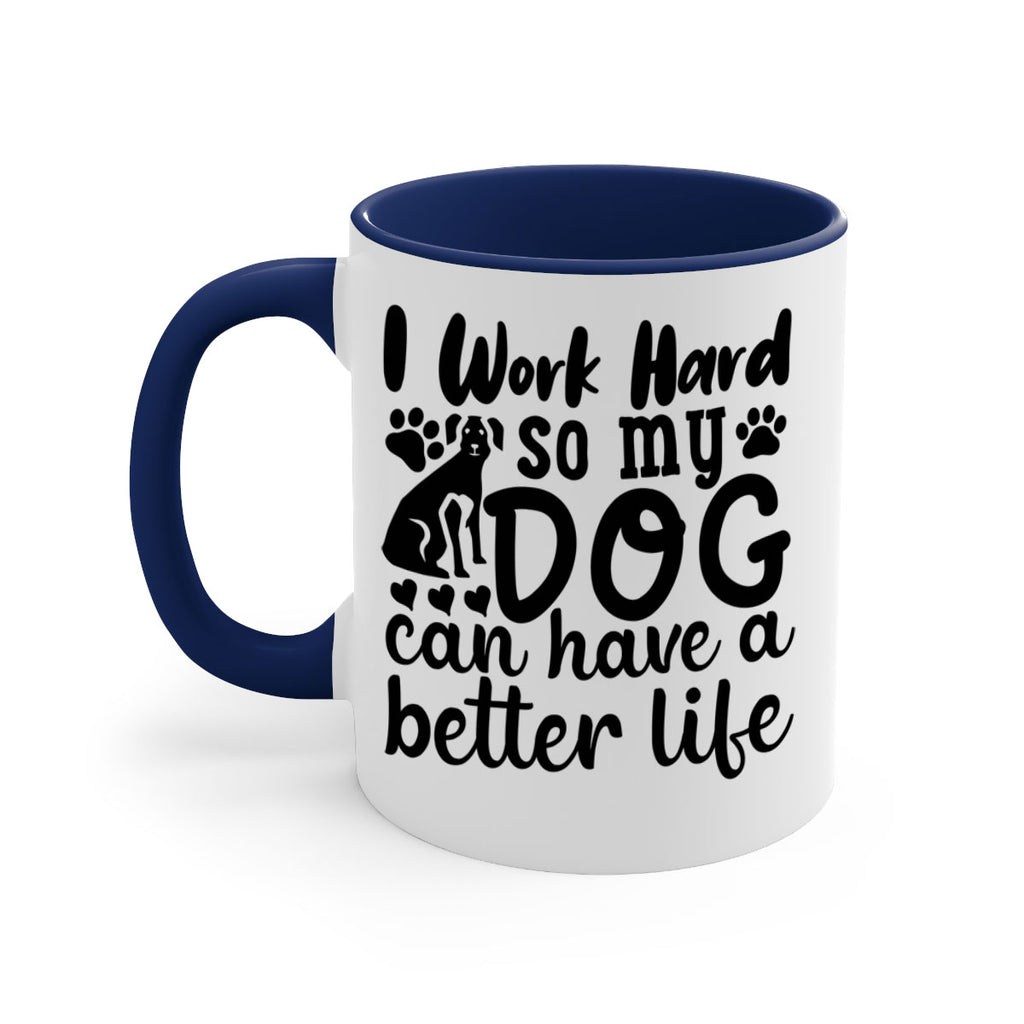i work hard so my dog can have a better life Style 78#- Dog-Mug / Coffee Cup