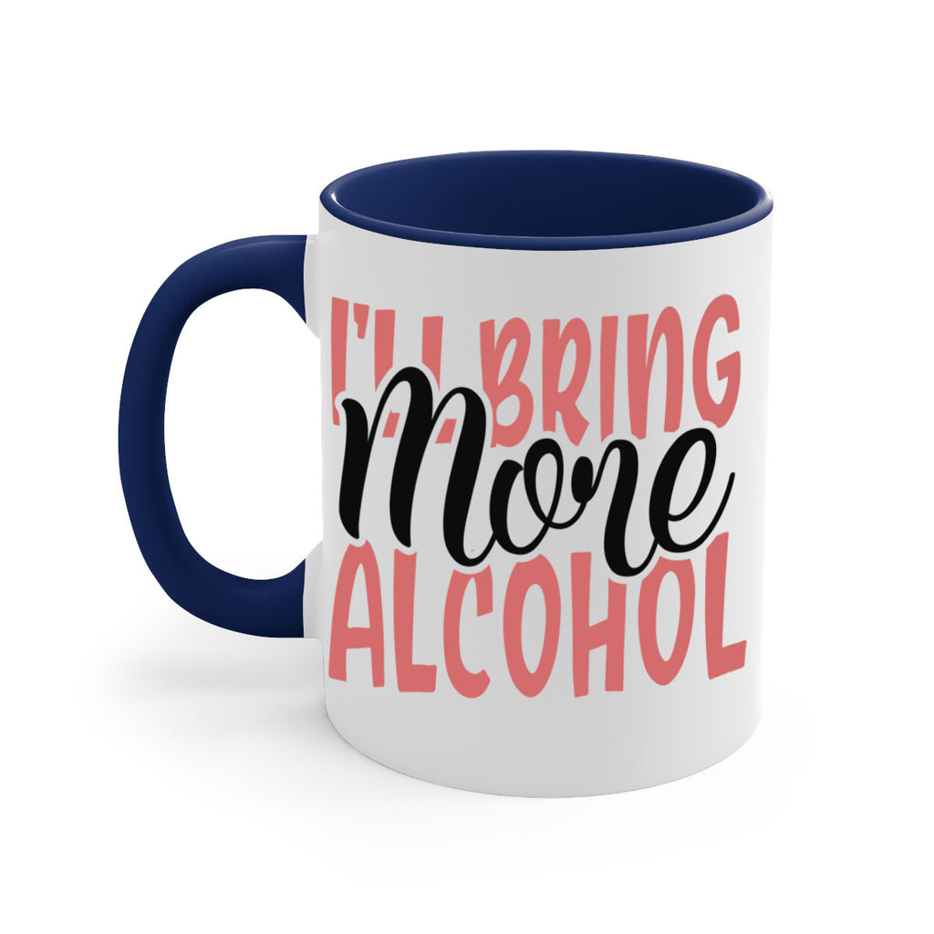 ill bring more alcohol Style 52#- best friend-Mug / Coffee Cup