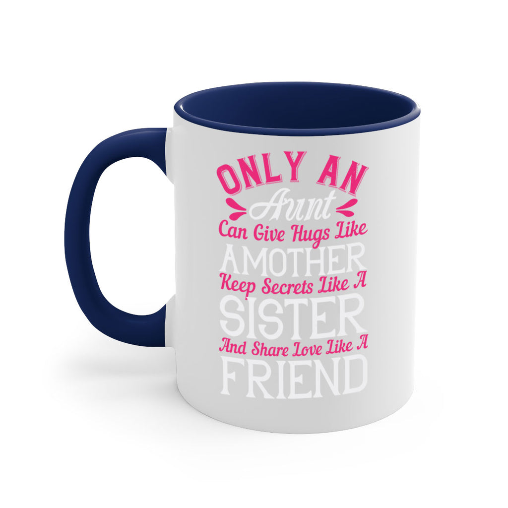 only an aunt can give hugs like amother keep secrets like a sister  25#- aunt-Mug / Coffee Cup