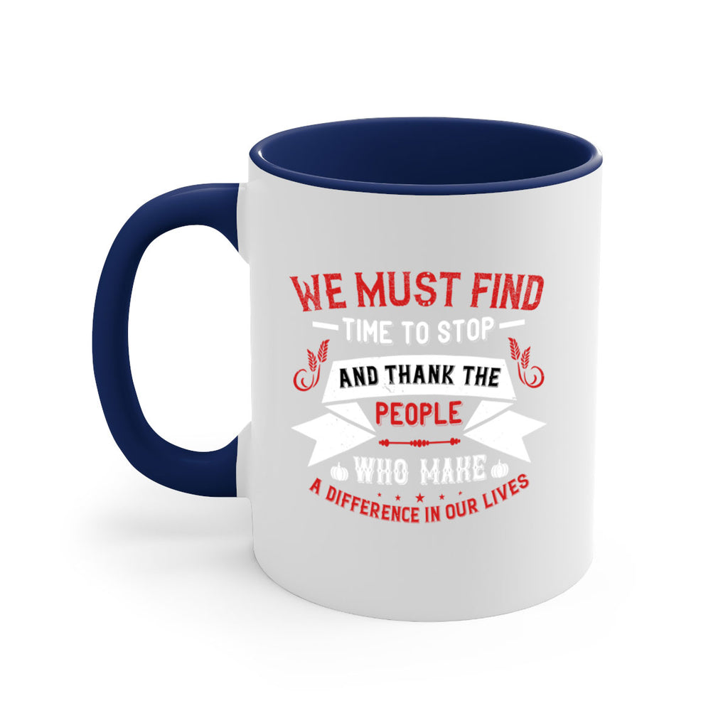 we must find time to stop and thank the people who make a difference in our lives 1#- thanksgiving-Mug / Coffee Cup