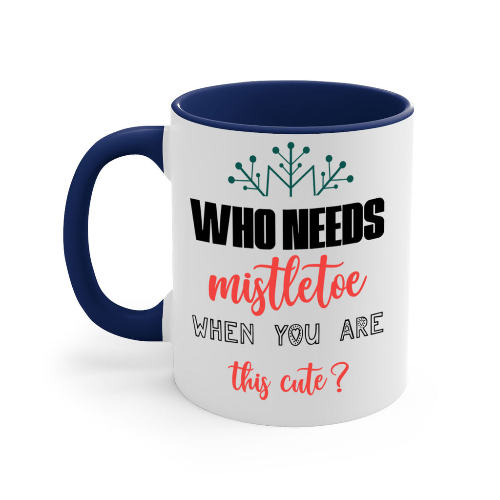 who needs mistletoe when you are this cute style 1234#- christmas-Mug / Coffee Cup