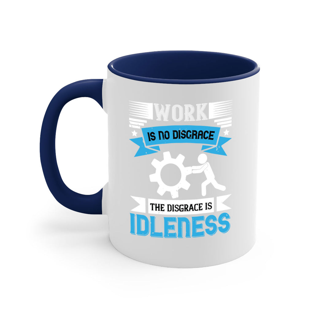 work is no disgrace the disgrace is idleness 17#- labor day-Mug / Coffee Cup