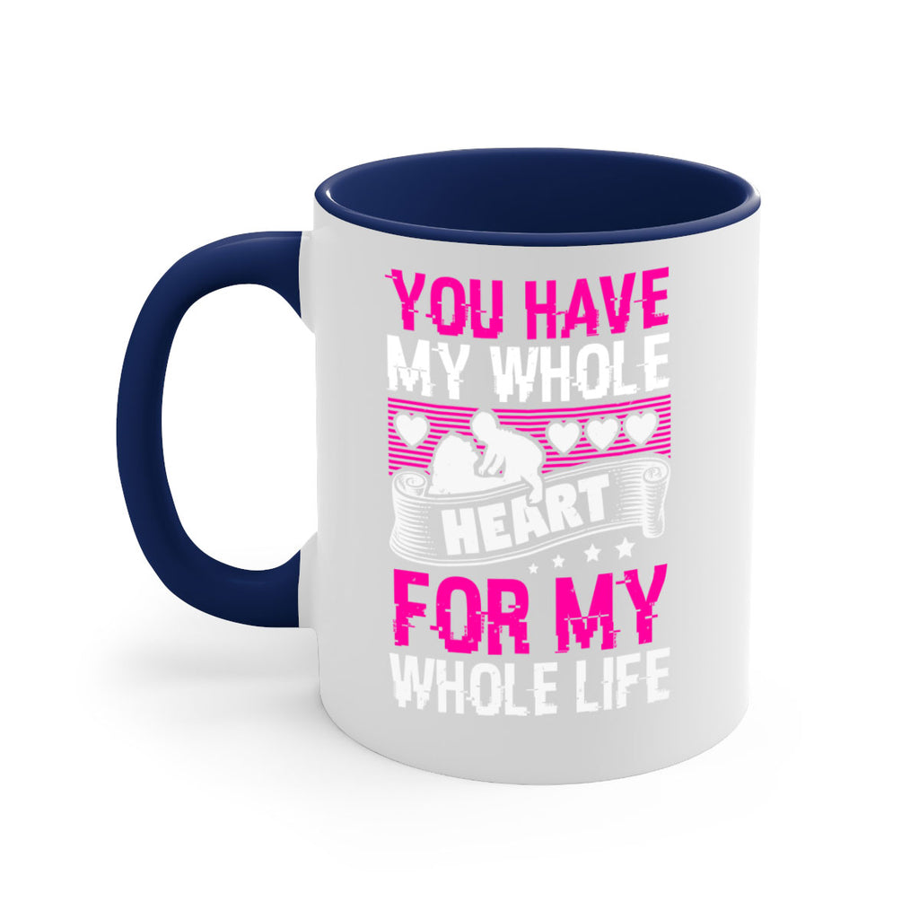 you have my whole heart for my whole life 10#- mothers day-Mug / Coffee Cup
