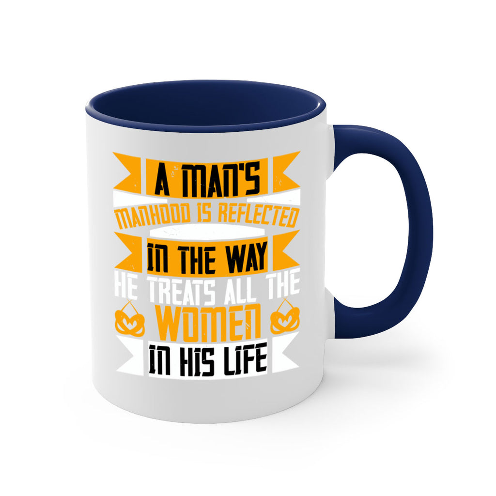 A man’s manhood is reflected in the way he treats all the women in his life Style 91#- World Health-Mug / Coffee Cup
