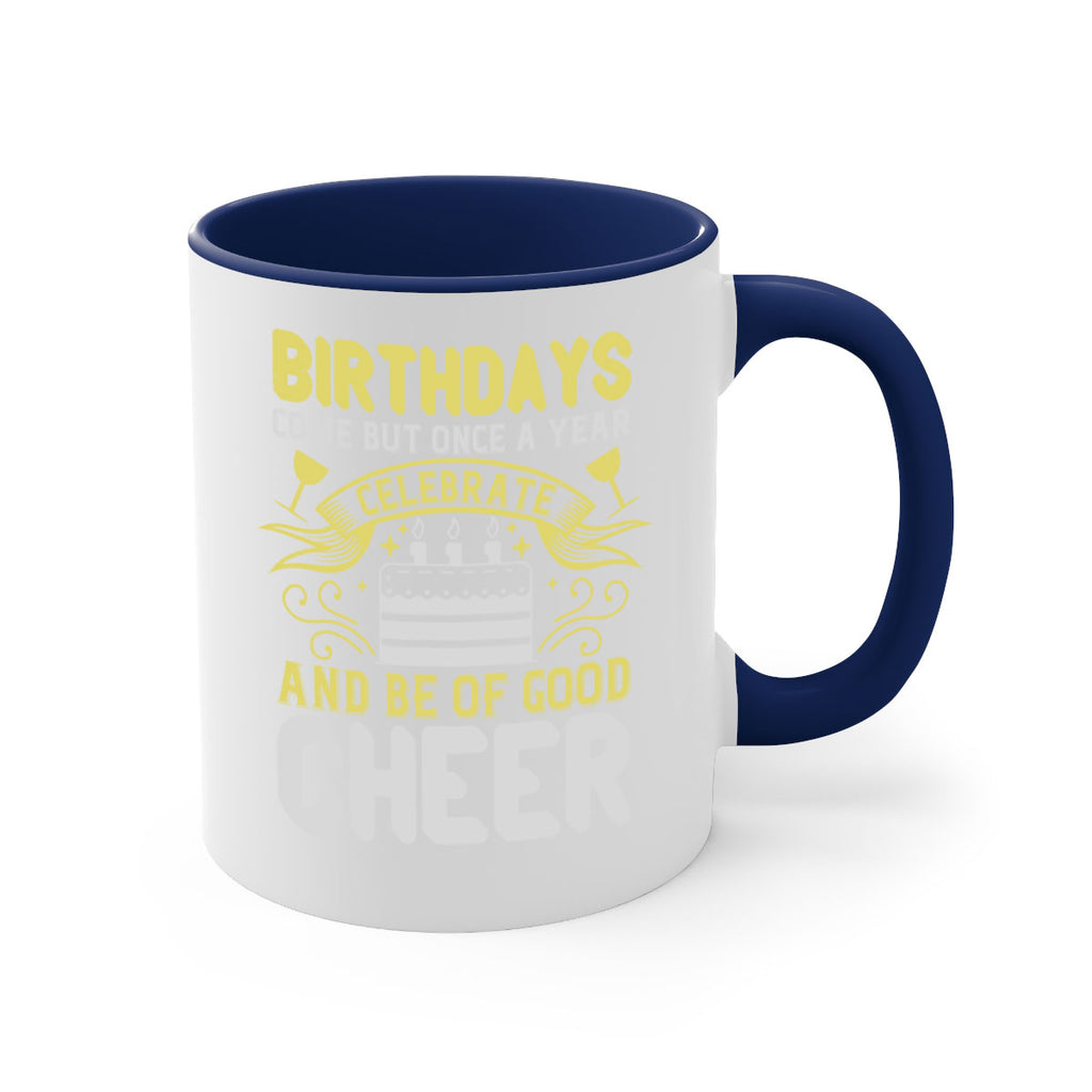 Birthdays come but once a year celebrate and be of good cheer Style 106#- birthday-Mug / Coffee Cup