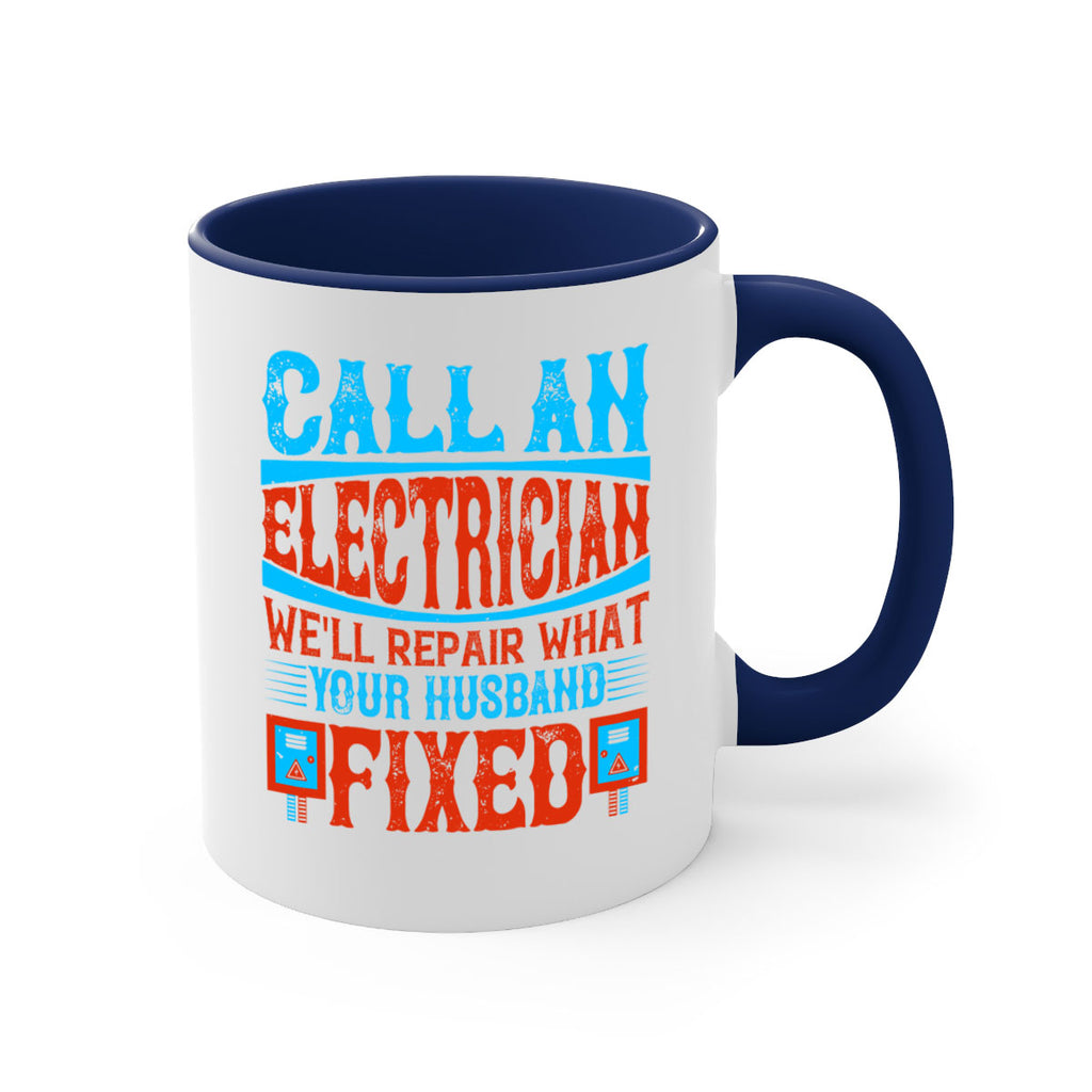 Call an electrician well repair what your husbend fixed Style 60#- electrician-Mug / Coffee Cup