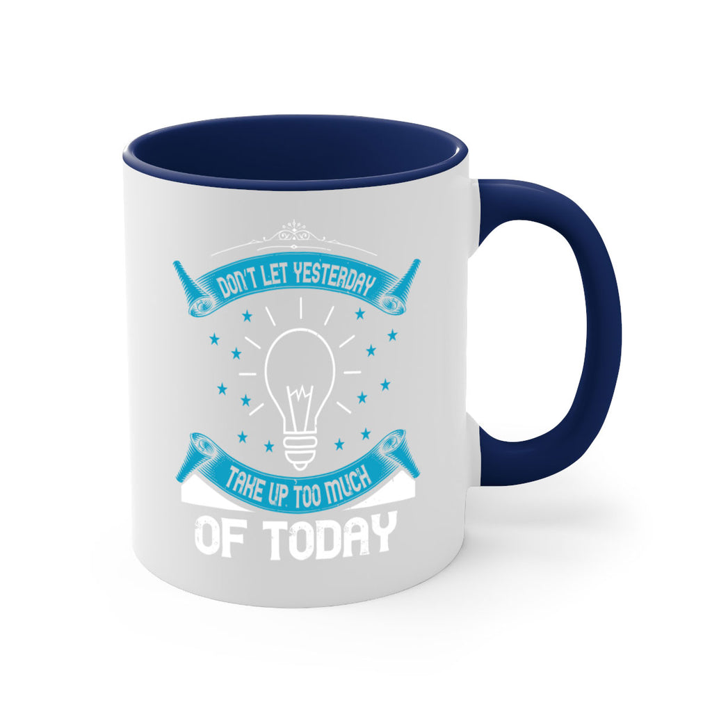 Don’t Let Yesterday Take Up Too Much Of Today Style 46#- motivation-Mug / Coffee Cup