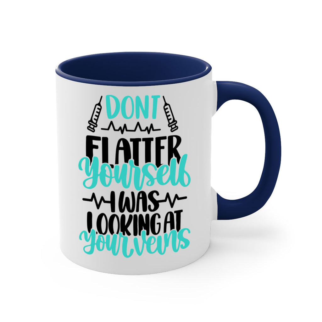 Dont Flatter Yourself I Was Looking At Your Veins Style Style 202#- nurse-Mug / Coffee Cup
