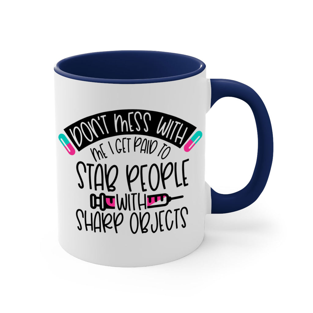 Dont Mess With Me I Get Paid To Stab People Style Style 198#- nurse-Mug / Coffee Cup