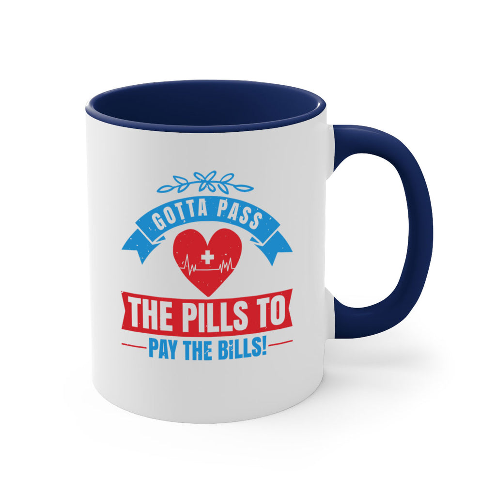 Gotta pass the pills to pay the bills Style 332#- nurse-Mug / Coffee Cup