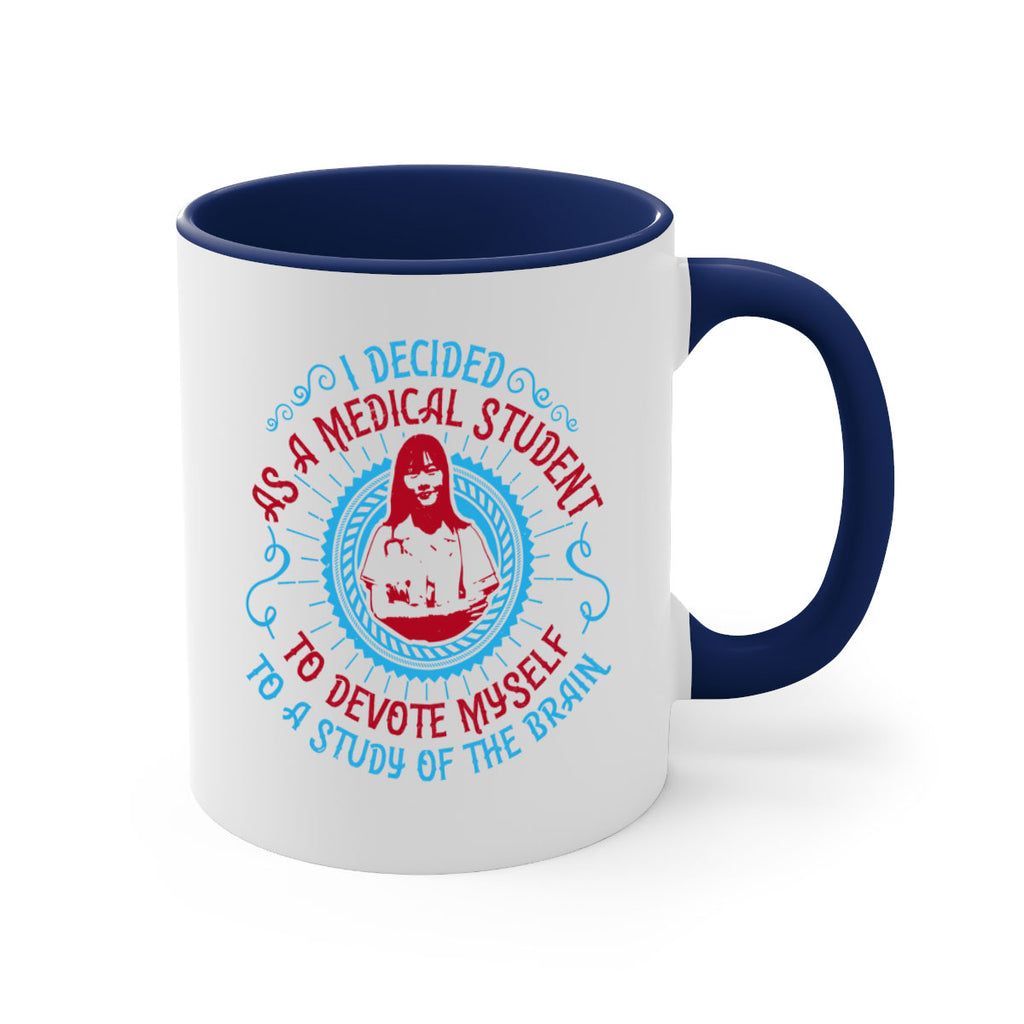 I decided as a medical student to devote myself to a study of the brain Style 49#- medical-Mug / Coffee Cup
