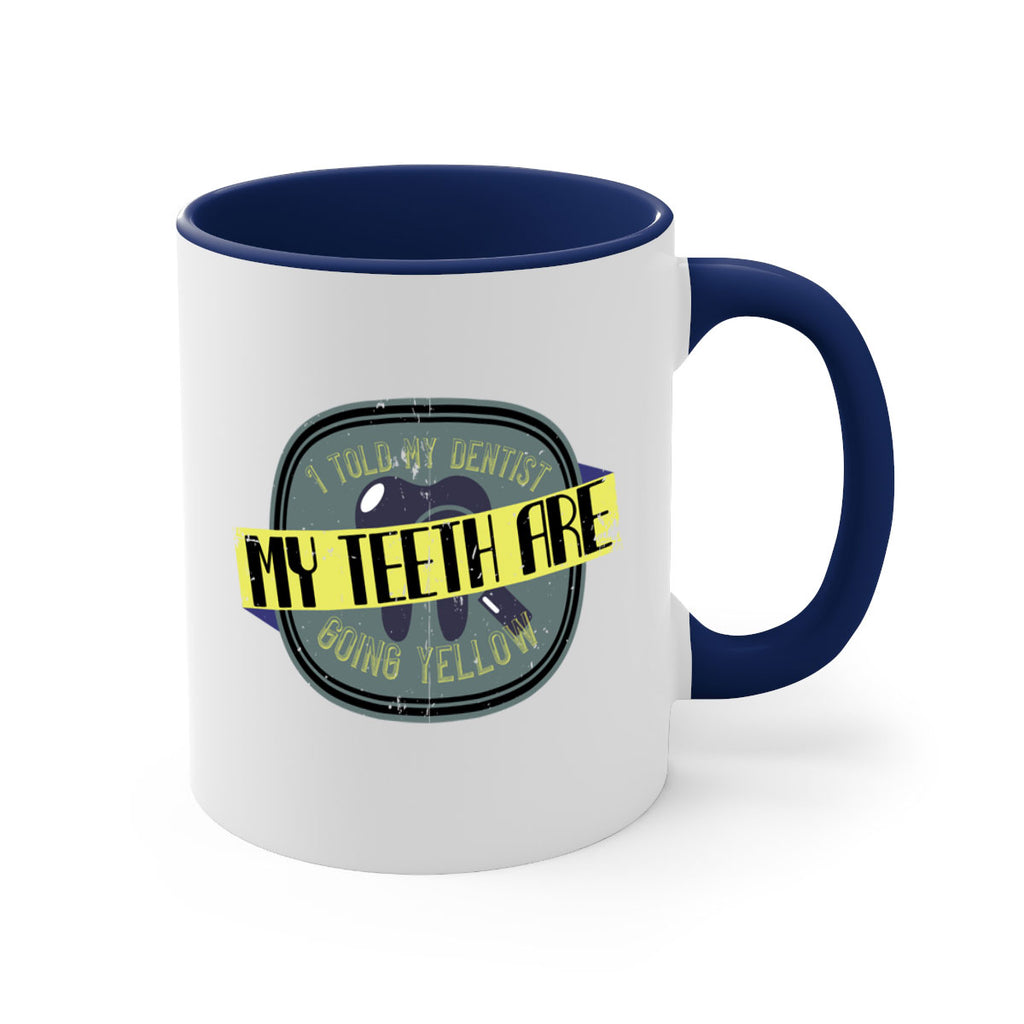 I told my dentist my teeth are going yellow Style 35#- dentist-Mug / Coffee Cup