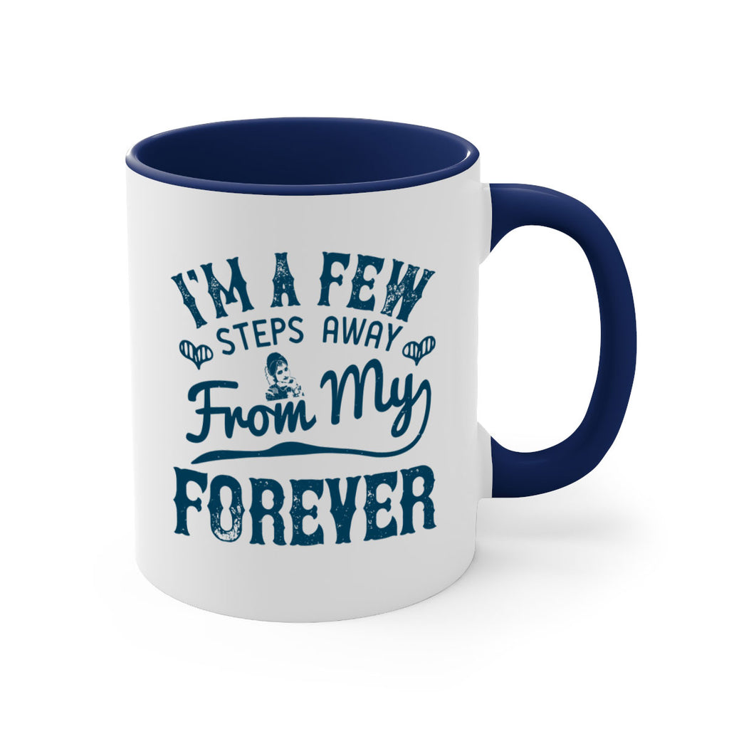 Im a few steps away from my forever 62#- bride-Mug / Coffee Cup