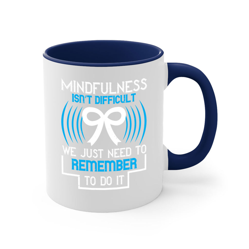Mindfulness isn t difficult we just need to remember to do it Style 35#- Self awareness-Mug / Coffee Cup