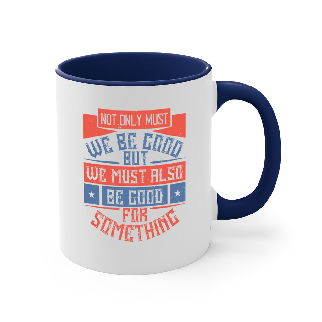 Not only must we be good but we must also be good for something Style 40#-Volunteer-Mug / Coffee Cup