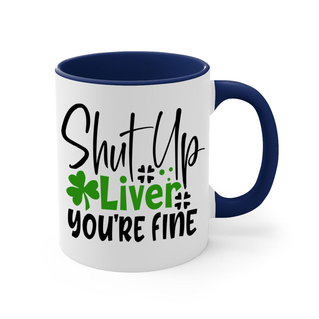 Shut Up Liver Youre Fine Style 146#- St Patricks Day-Mug / Coffee Cup