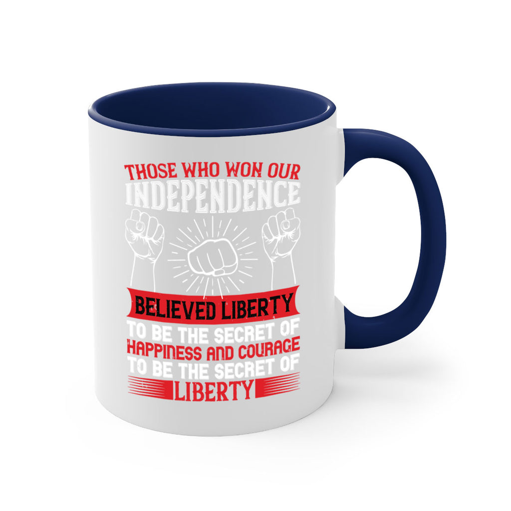 Those who won our independence believed liberty to be the secret of happiness Style 196#- 4th Of July-Mug / Coffee Cup