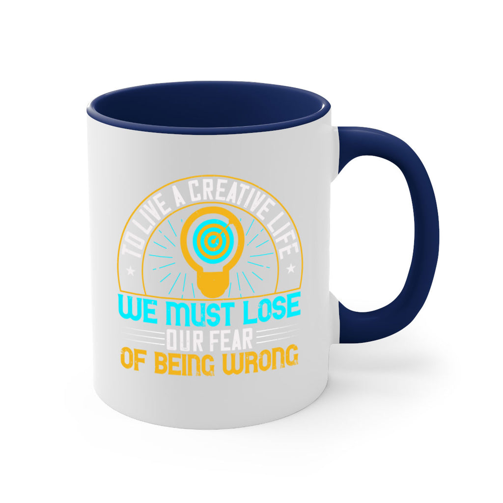 To live a creative life we must lose our fear of being wrong Style 12#- motivation-Mug / Coffee Cup