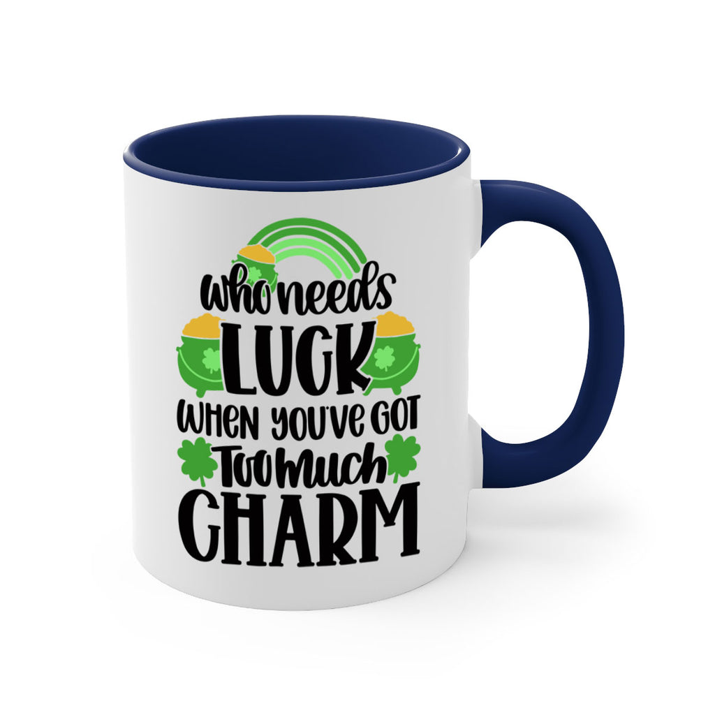 Who Needs Lucy Whem Youve Got Too Much Charm Style 13#- St Patricks Day-Mug / Coffee Cup