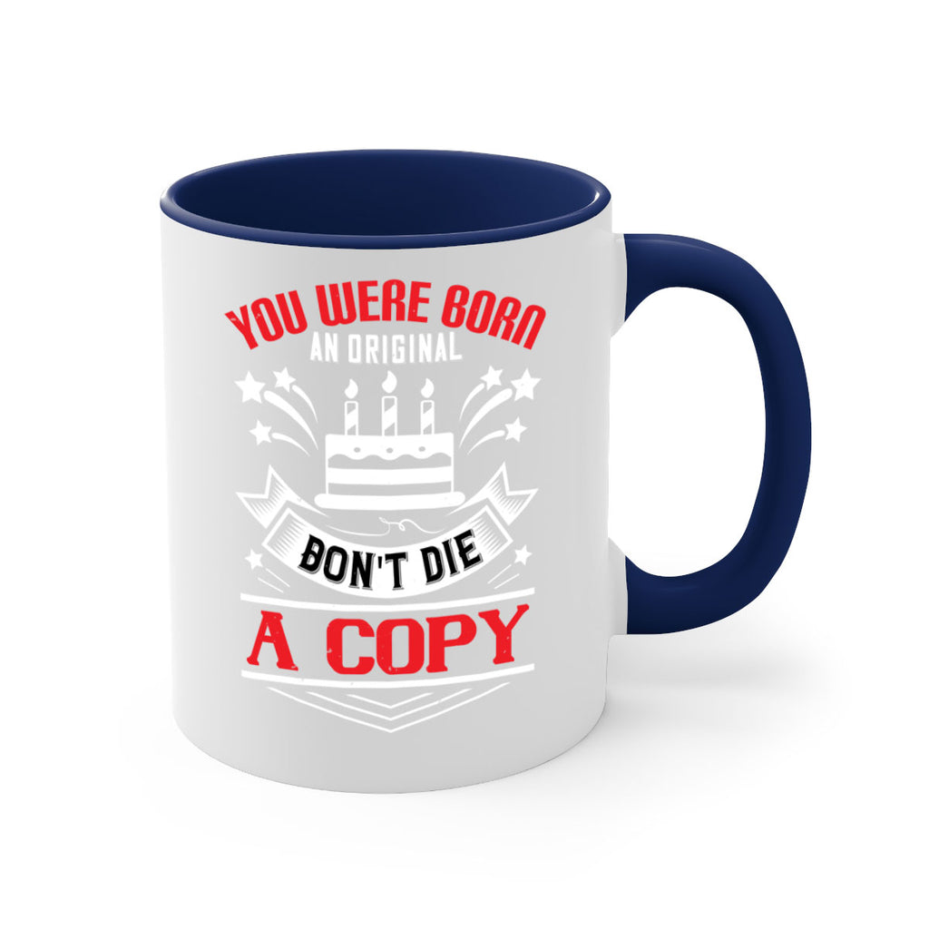 You were born an original Dont die a copy Style 19#- birthday-Mug / Coffee Cup