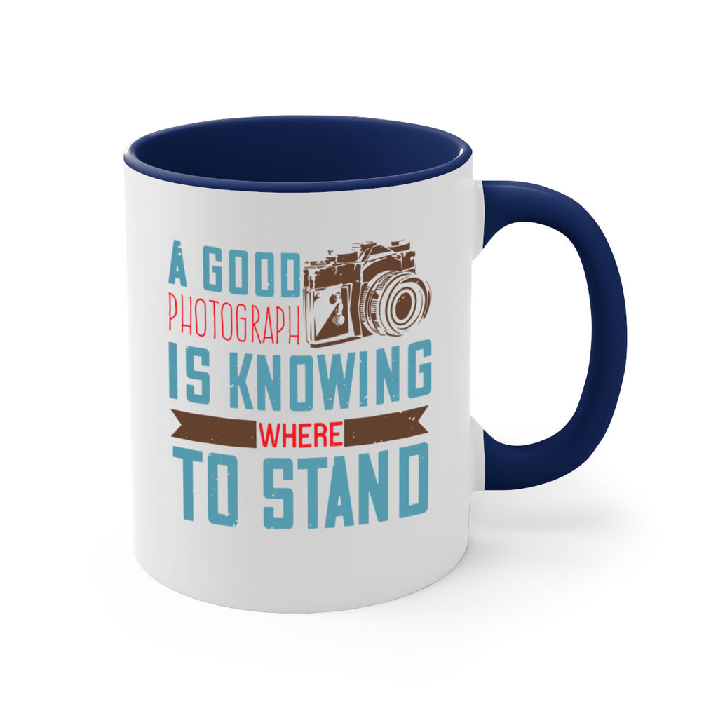 a good photograph is knowing where to stand 49#- photography-Mug / Coffee Cup