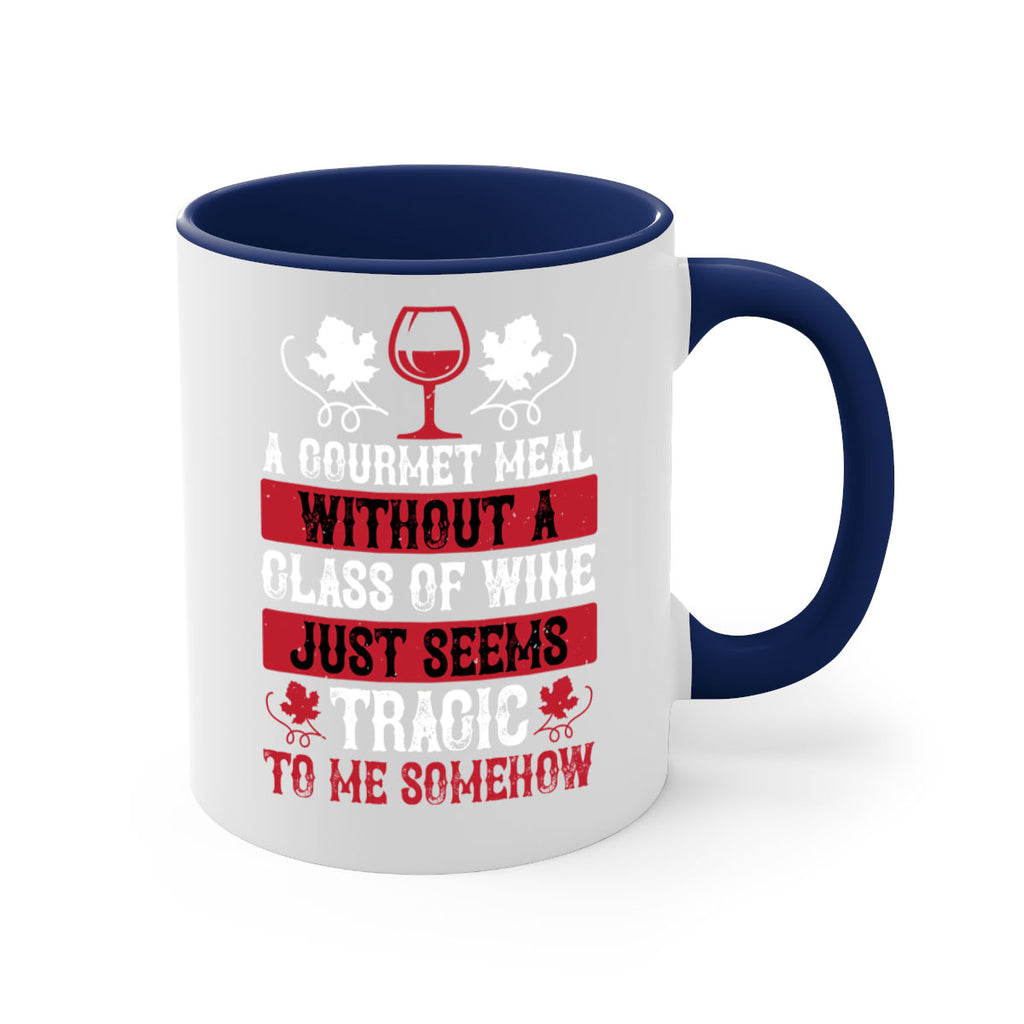 a gourmet meal without a glass of wine just seems 94#- wine-Mug / Coffee Cup