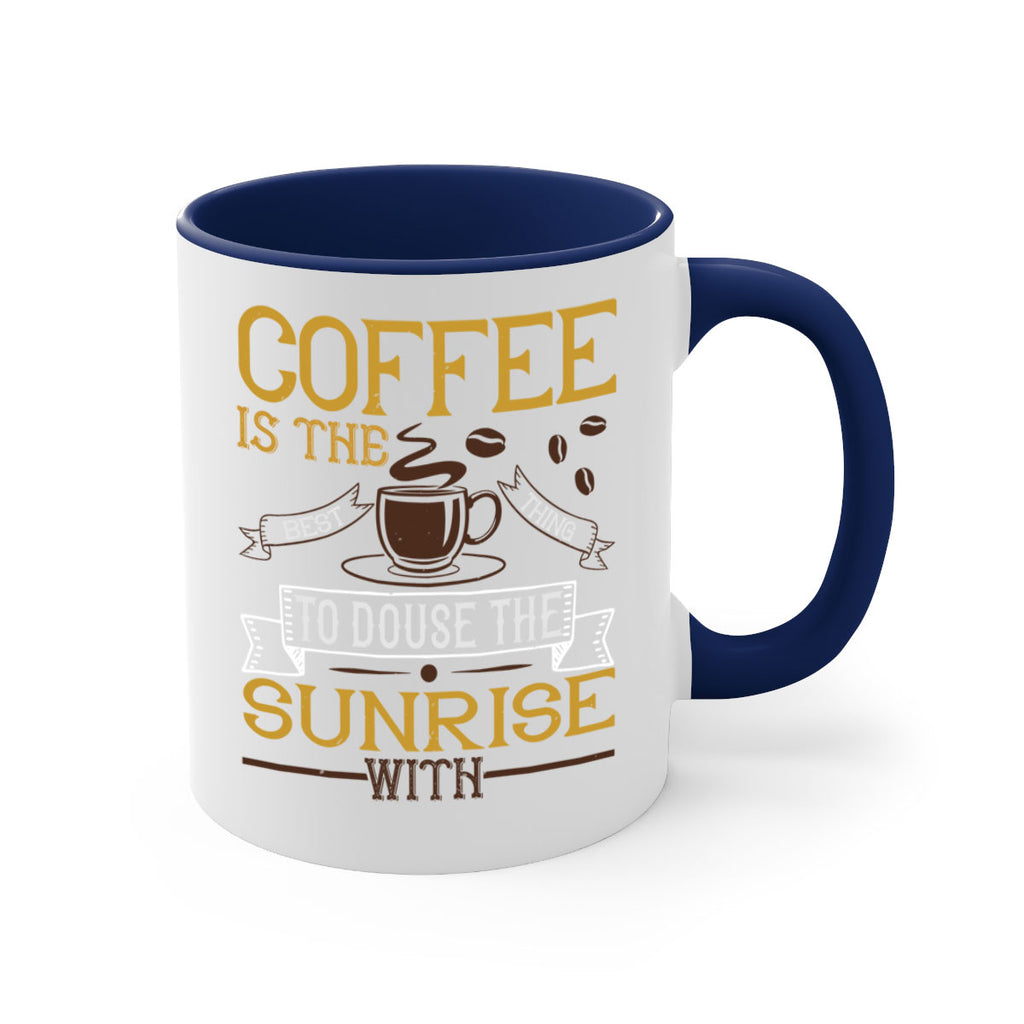 coffee is the best thing to douse the sunrise with 280#- coffee-Mug / Coffee Cup