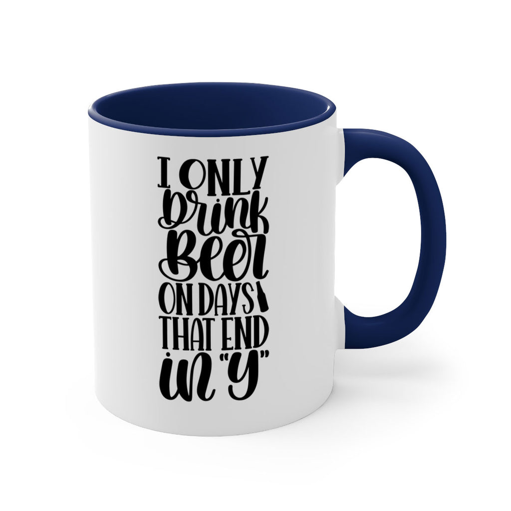 i only drink beer on days 34#- beer-Mug / Coffee Cup