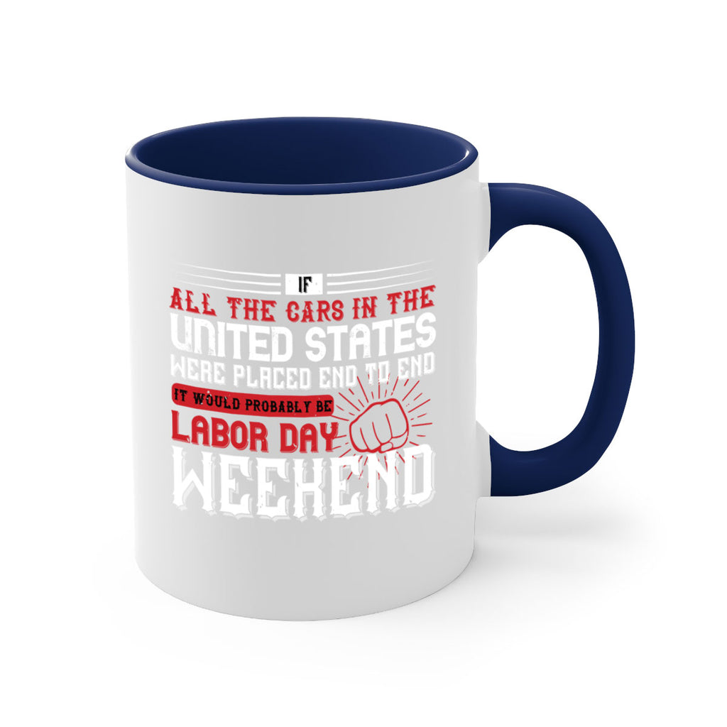 if all the cars in the united states were placed end to end 35#- labor day-Mug / Coffee Cup