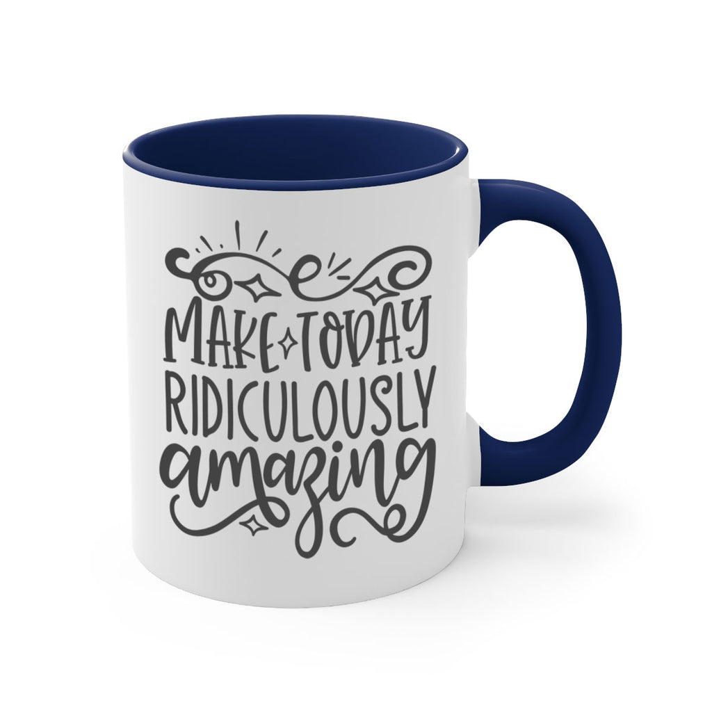 make today ridiculously amazing Style 87#- motivation-Mug / Coffee Cup