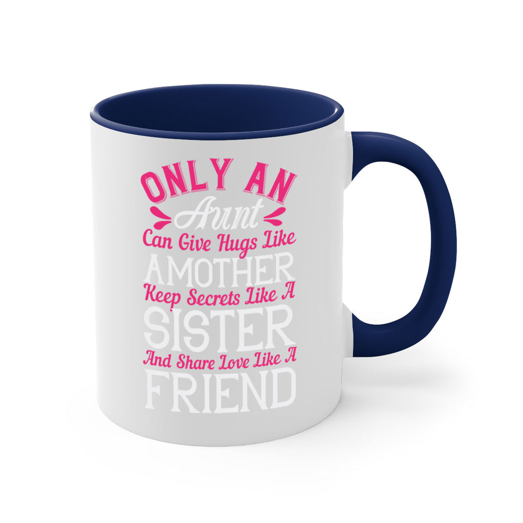 only an aunt can give hugs like amother keep secrets like a sister  25#- aunt-Mug / Coffee Cup