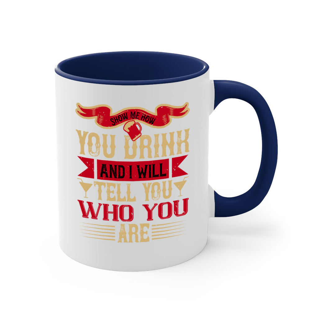 show me how you drink and i will tell you who you are 28#- drinking-Mug / Coffee Cup
