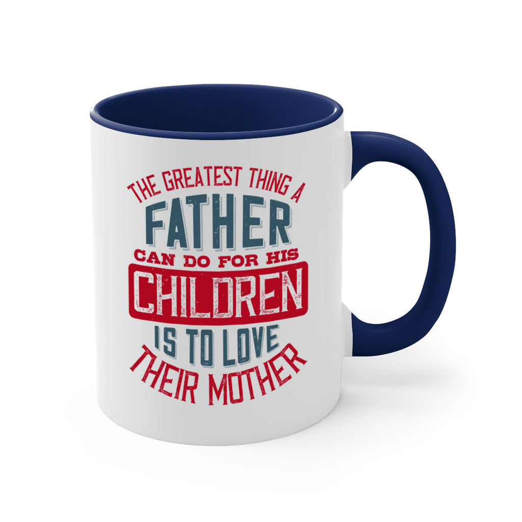 the greatest thing a father can do for his children is to love their mother 172#- fathers day-Mug / Coffee Cup