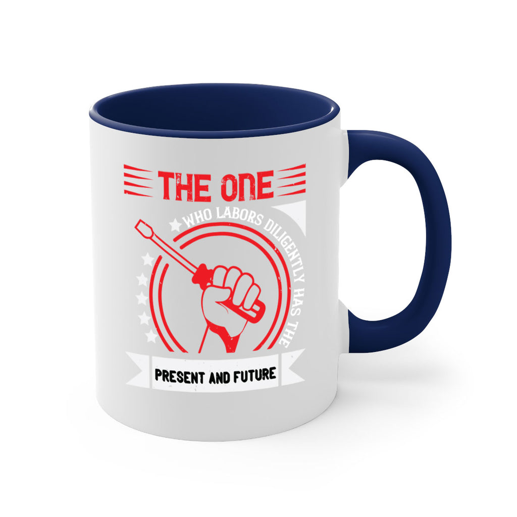the one who labors diligently has the present and future 15#- labor day-Mug / Coffee Cup