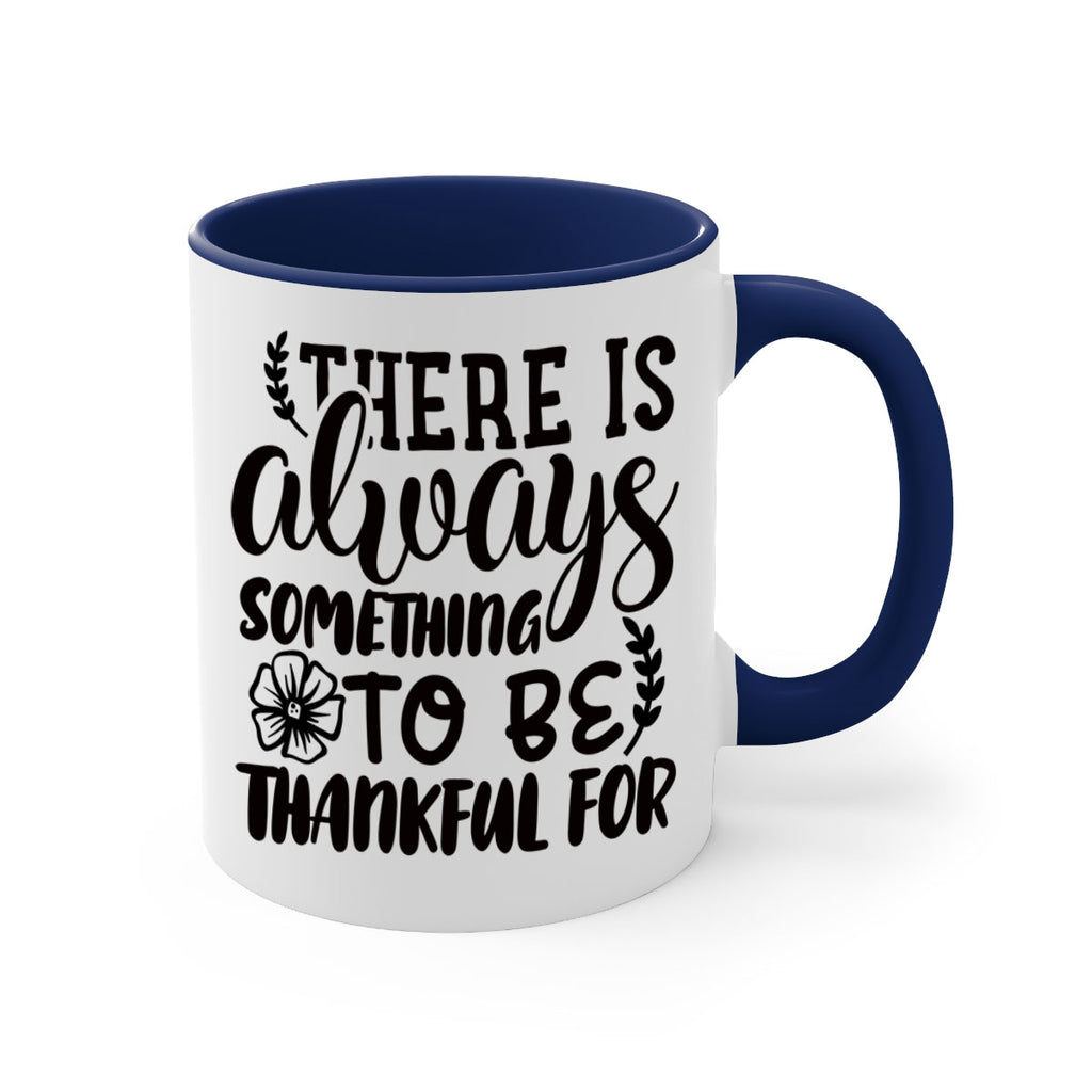 there is always something to be thankful for 51#- thanksgiving-Mug / Coffee Cup