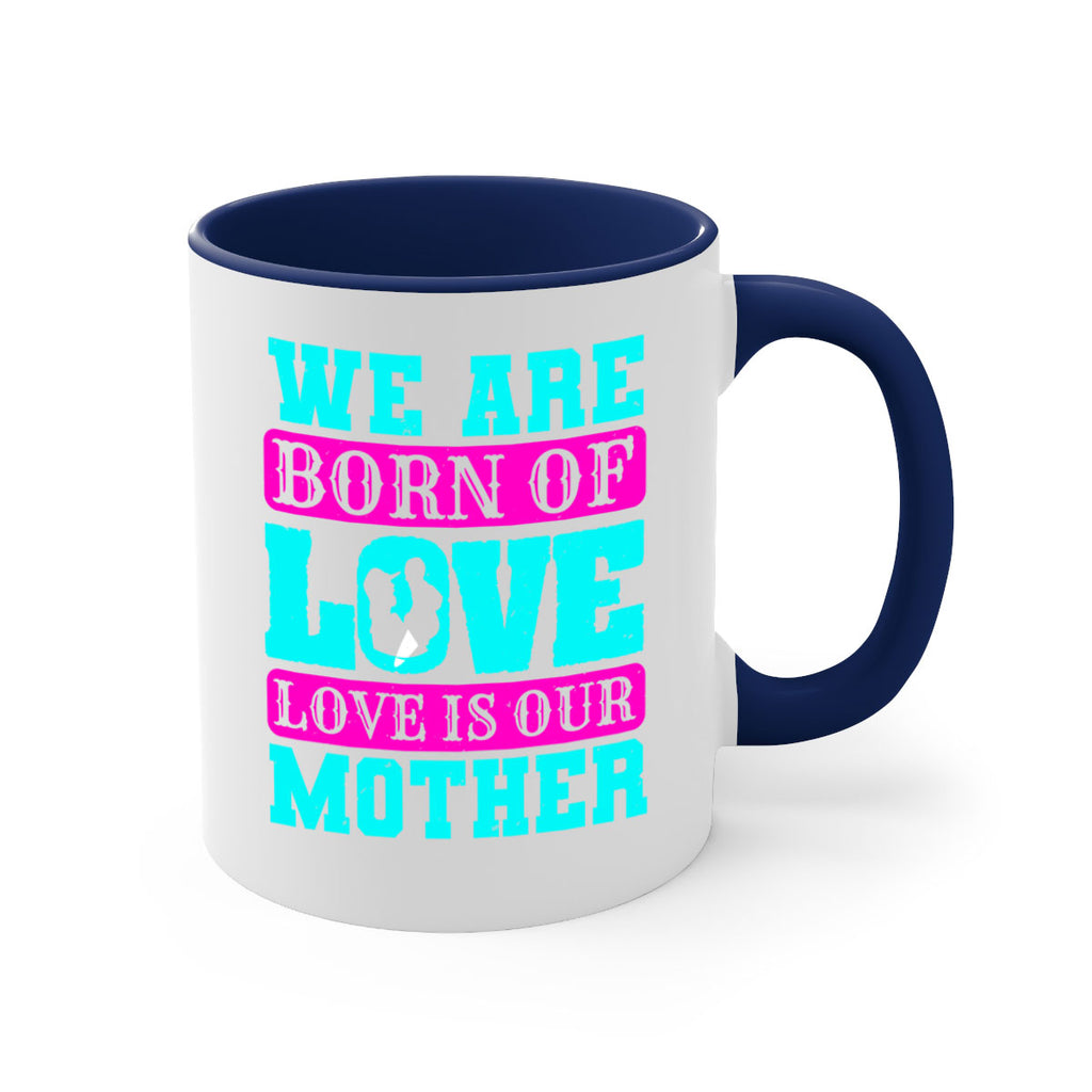 we are born of love love is our mother 14#- mothers day-Mug / Coffee Cup