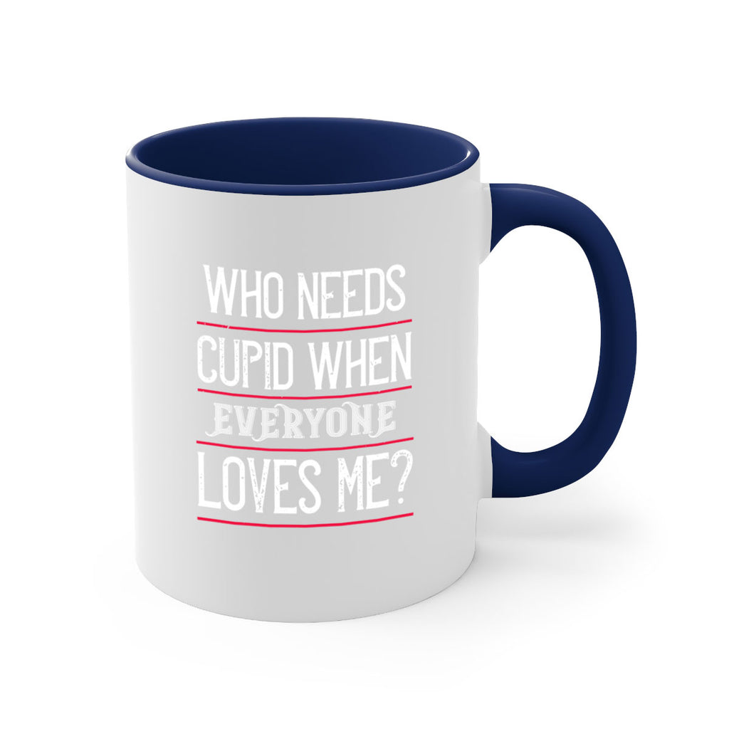 who needs cupid when everyone loves me 3#- valentines day-Mug / Coffee Cup