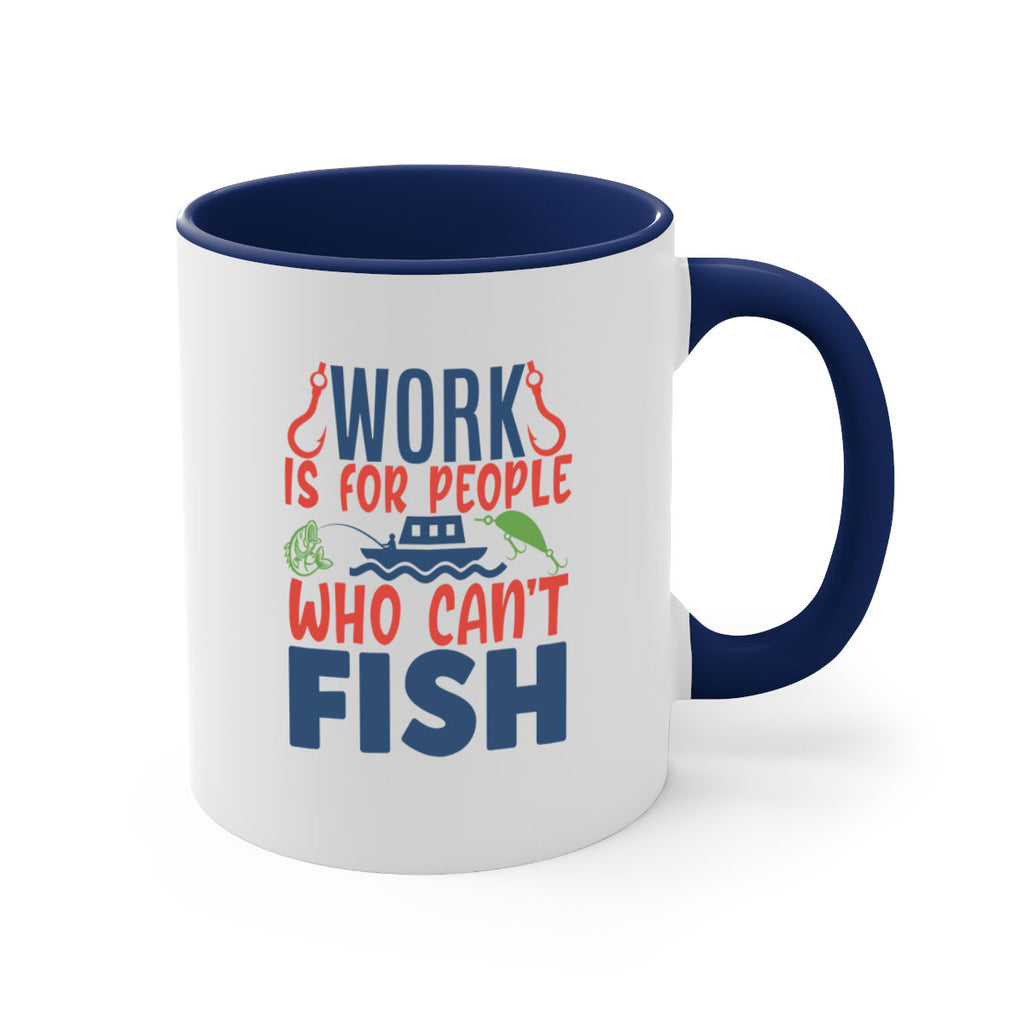 work is for people who cant fish 188#- fishing-Mug / Coffee Cup